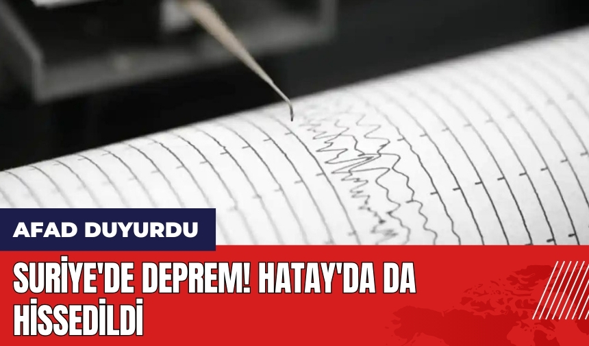 Suriye'de deprem! Hatay'da hissedildi