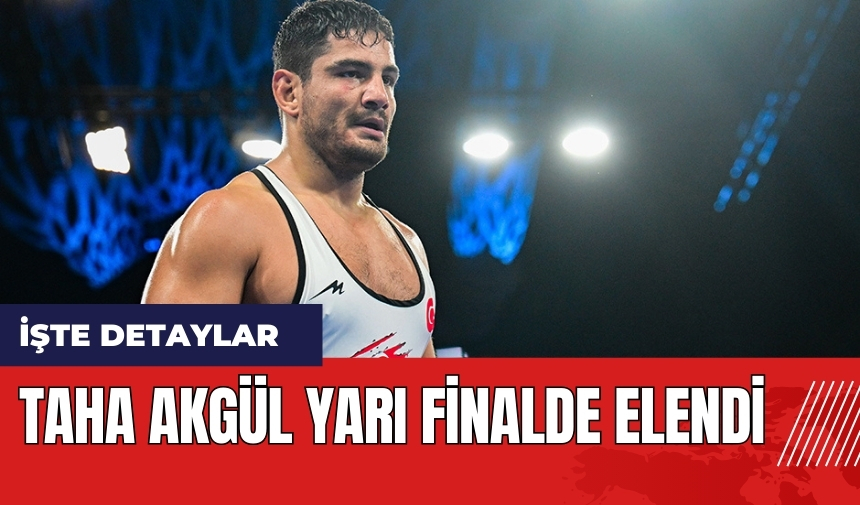 Taha Akgül yarı finalde elendi! Bronz için mücadele verecek