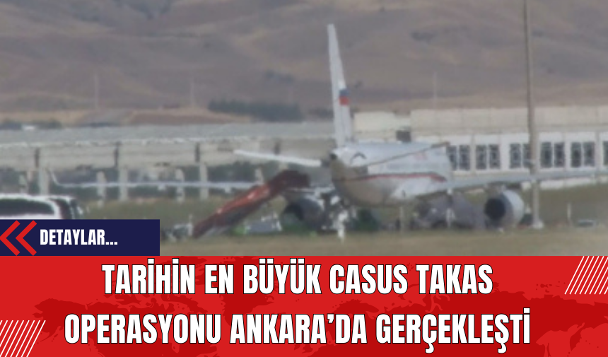 Tarihin En Büyük Casus Takas Operasyonu Ankara’da Gerçekleşti