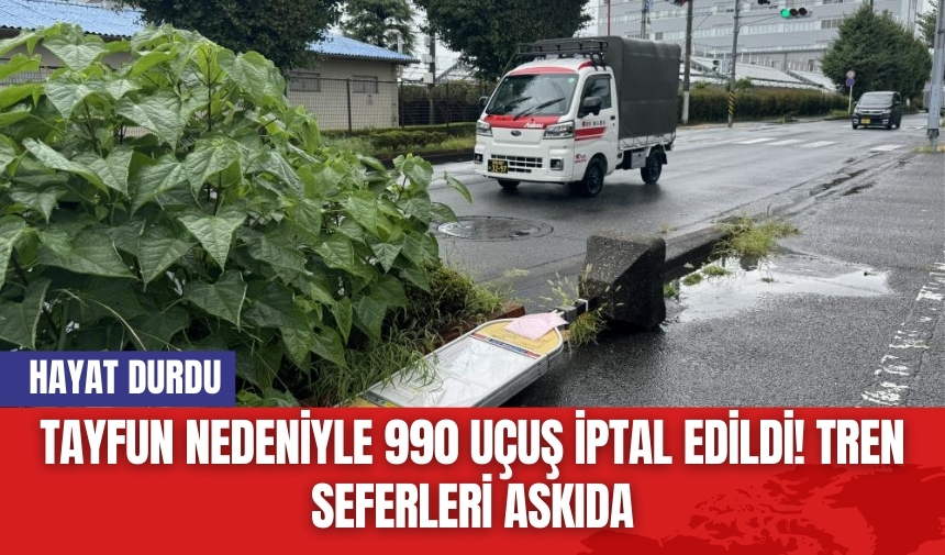 Tayfun nedeniyle 990 uçuş iptal edildi! Tren seferleri askıda