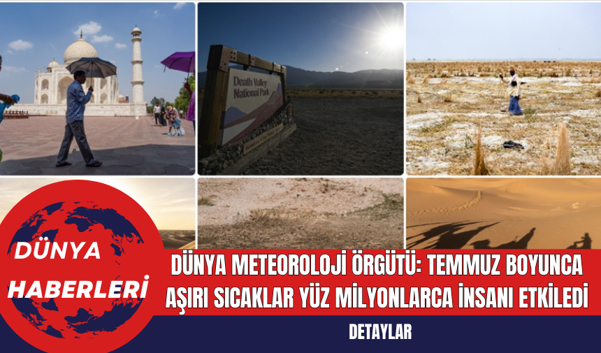 Dünya Meteoroloji Örgütü: Temmuz Boyunca Aşırı Sıcaklar Yüz Milyonlarca İnsanı Etkiledi