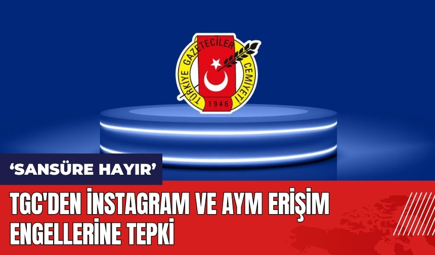 TGC'den instagram ve AYM erişim engellerine tepki