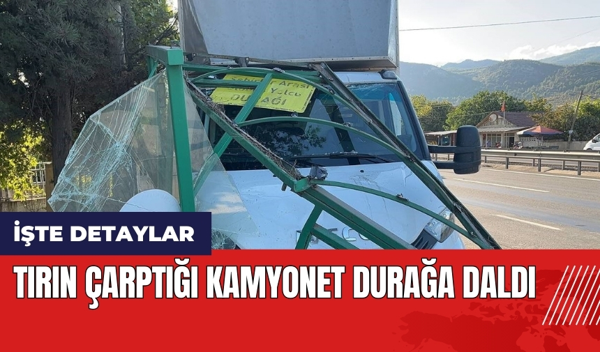 Tırın çarptığı kamyonet durağa daldı!