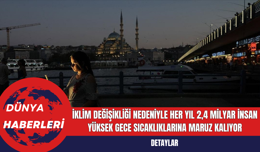 İklim Değişikliği Nedeniyle Her Yıl 2,4 Milyar İnsan Yüksek Gece Sıcaklıklarına Maruz Kalıyor