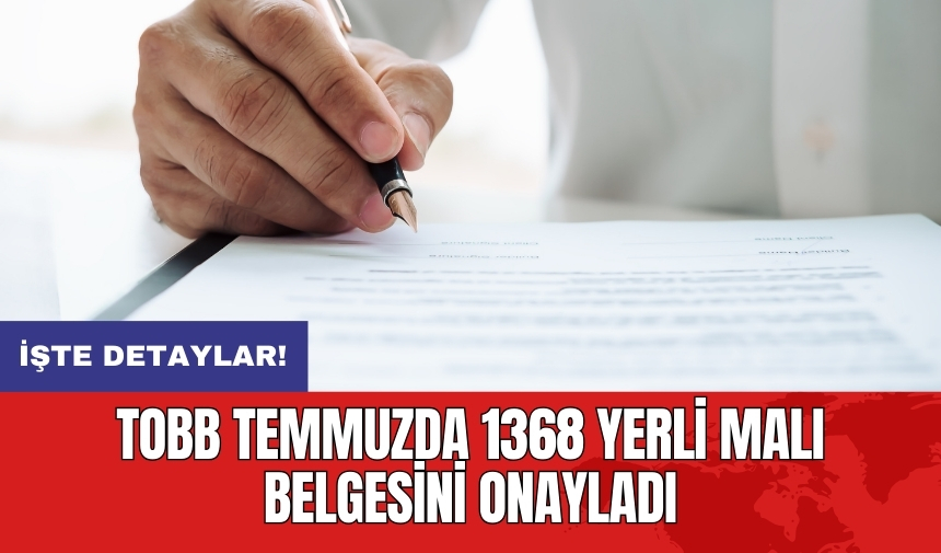 TOBB temmuzda 1368 yerli malı belgesini onayladı