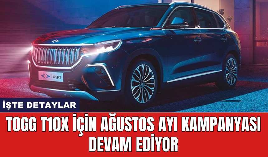 Togg T10X için Ağustos ayı kampanyası devam ediyor