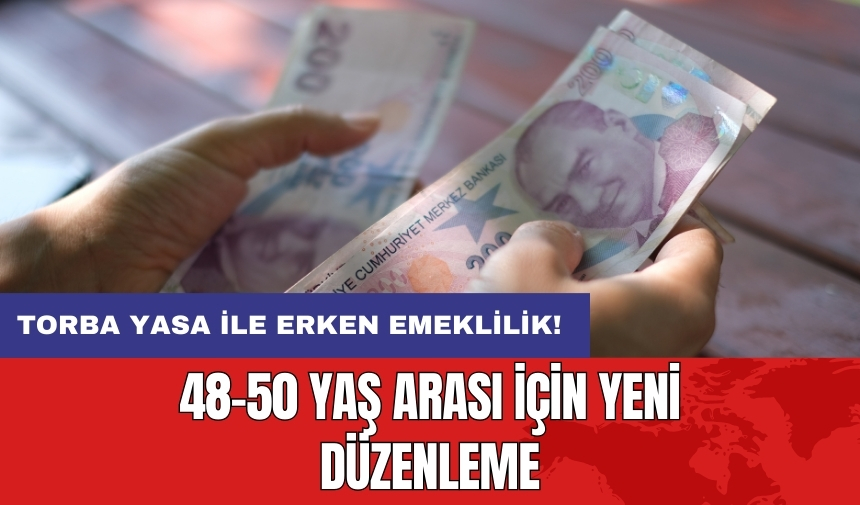 Torba yasa ile erken emeklilik: 48-50 yaş arası için yeni düzenleme