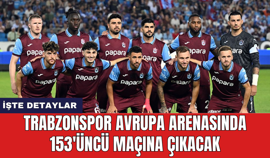 Trabzonspor Avrupa arenasında 153'üncü maçına çıkacak