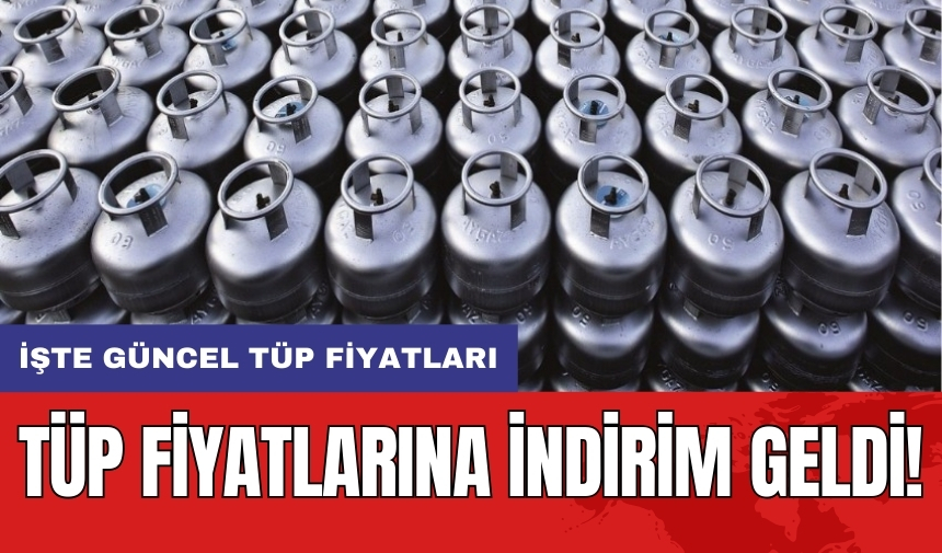 Tüp fiyatlarına indirim geldi! İşte güncel tüp fiyatları