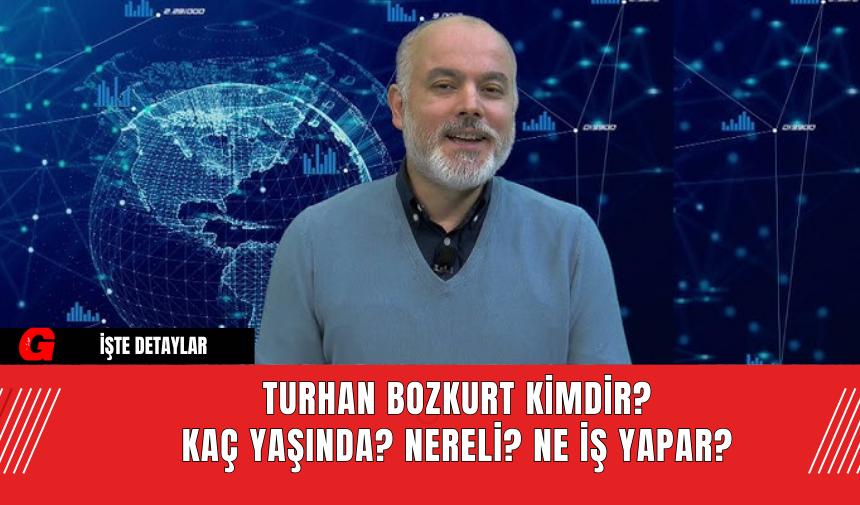 Turhan Bozkurt Kimdir? Kaç Yaşında? Nereli?  Ne İş Yapar?