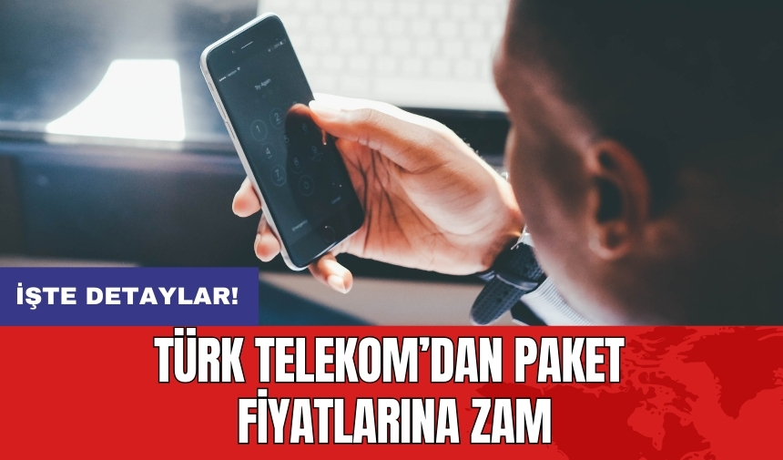 Türk Telekom’dan paket fiyatlarına zam