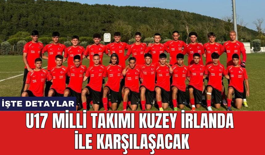 U17 Milli Takımı Kuzey İrlanda ile karşılaşacak