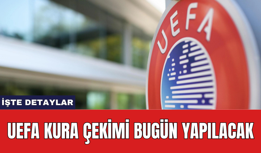 UEFA kura çekimi bugün yapılacak