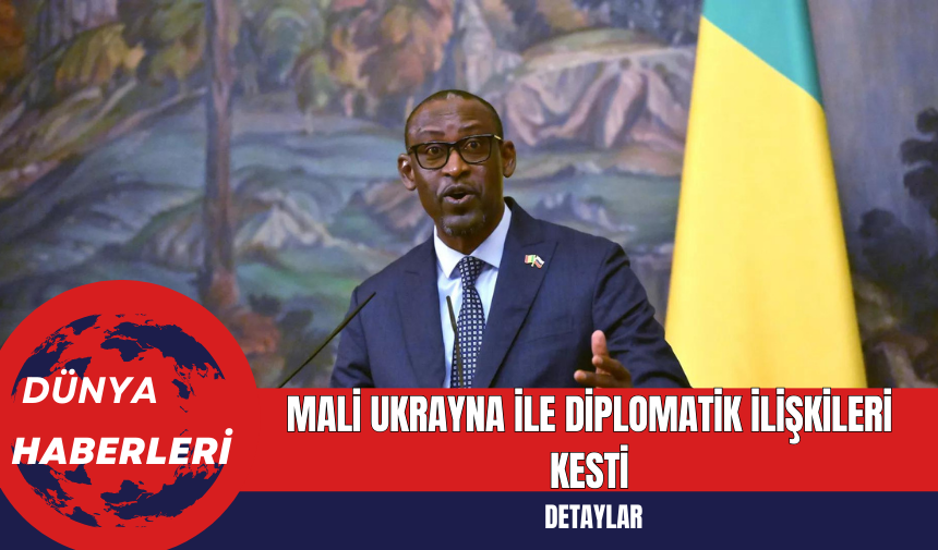 Mali Ukrayna ile Diplomatik İlişkileri Kesti