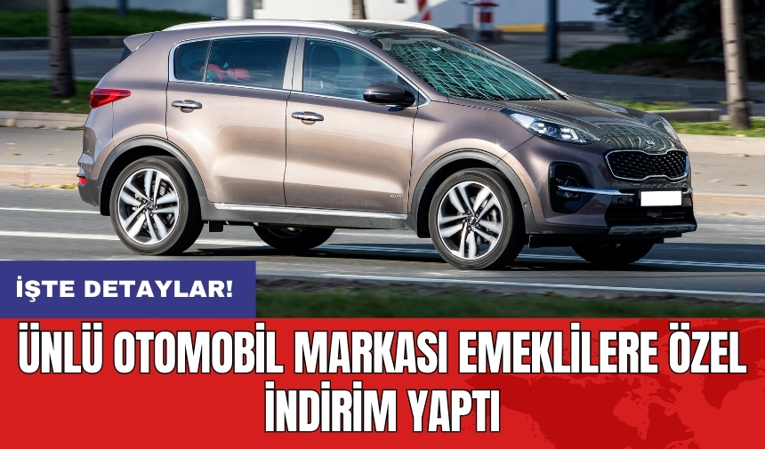 Ünlü otomobil markası emeklilere özel indirim yaptı