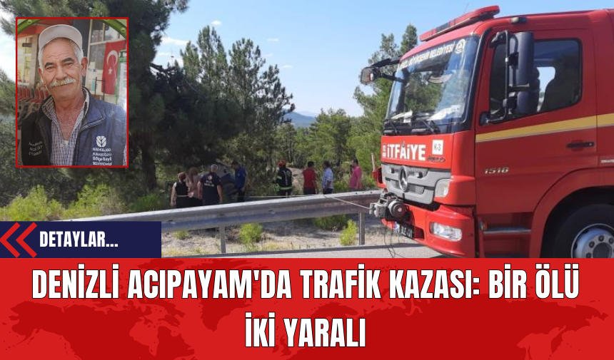 Denizli Acıpayam'da Trafik Kazası: Bir Ölü İki Yaralı