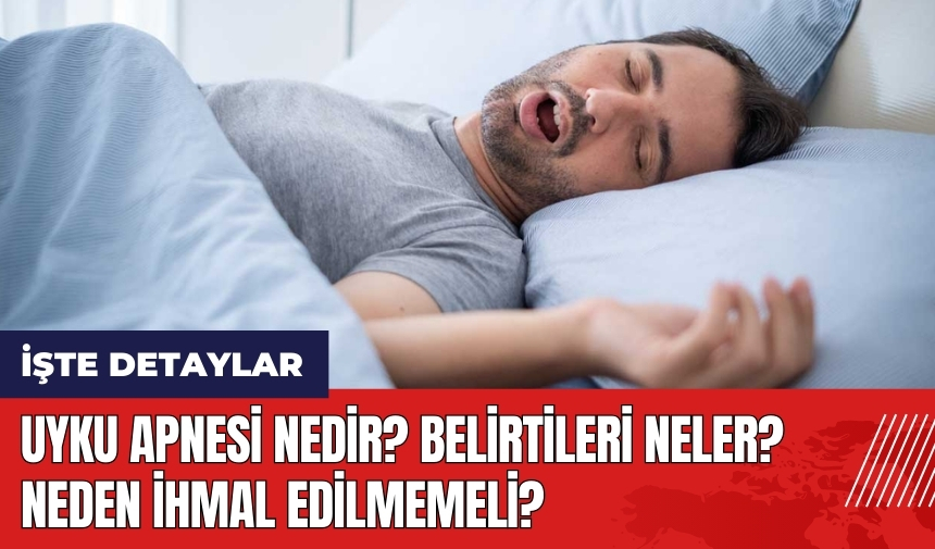 Uyku Apnesi nedir? Belirtileri neler? Neden ihmal edilmemeli?