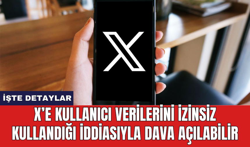 X'e kullanıcı verilerini izinsiz kullandığı iddiasıyla dava açılabilir