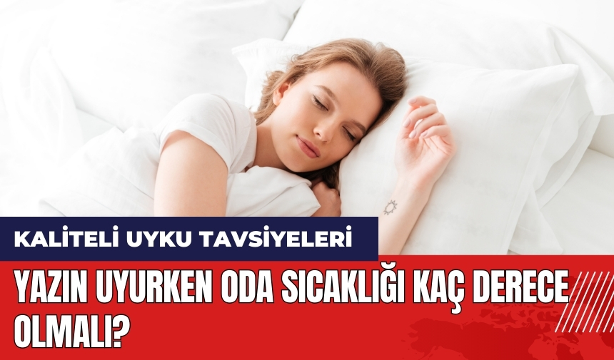 Yazın uyurken oda sıcaklığı kaç derece olmalı?