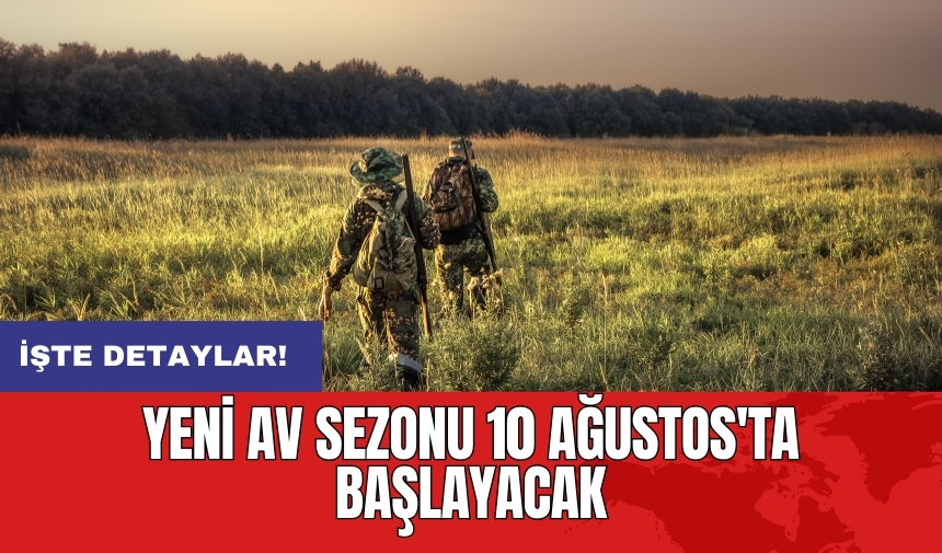 Yeni av sezonu 10 Ağustos'ta başlayacak