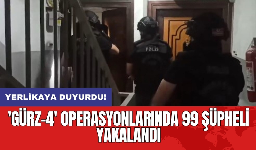 Yerlikaya duyurdu! 'GÜRZ-4' operasyonlarında 99 şüpheli yakalandı