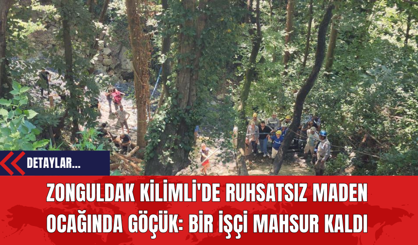 Zonguldak Kilimli'de Ruhsatsız Maden Ocağında Göçük: Bir İşçi Mahsur Kaldı