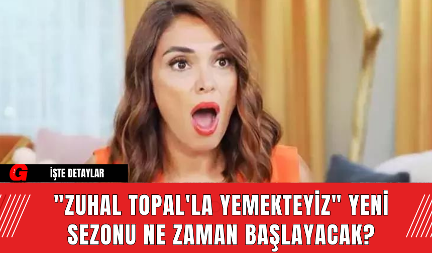 "Zuhal Topal'la Yemekteyiz" Yeni Sezonu Ne Zaman Başlayacak?