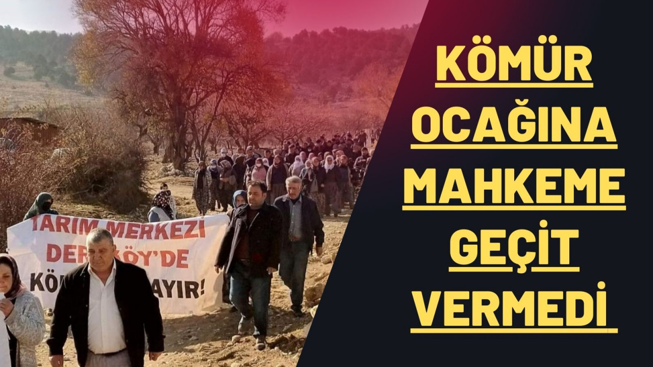 KÖMÜR OCAĞINA MAHKEME GEÇİT VERMEDİ