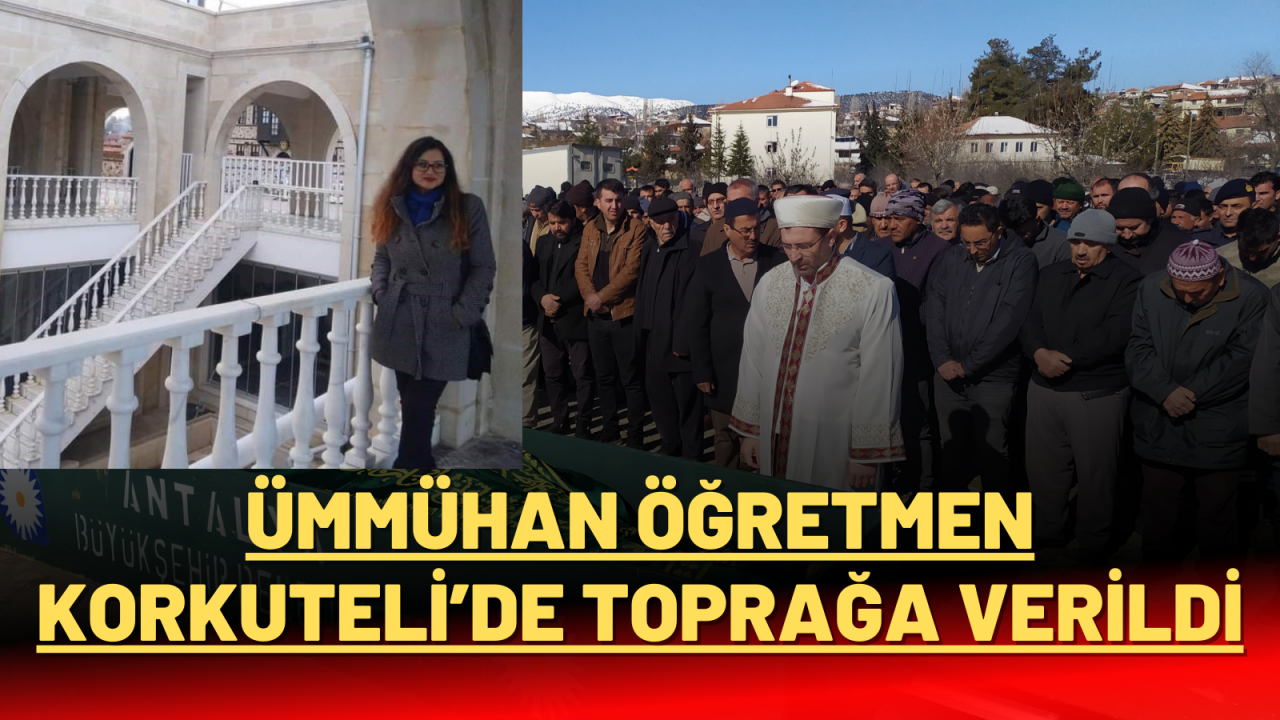 Ümmühan Öğretmen Korkuteli’de toprağa verildi