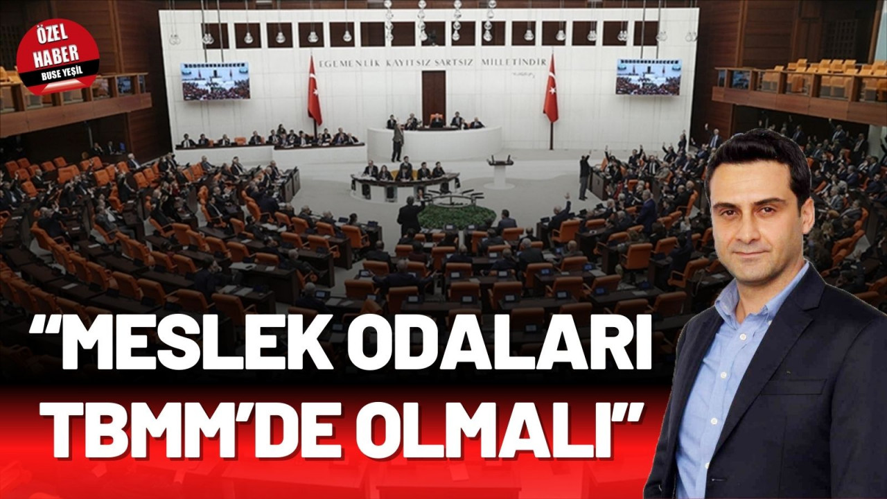 “MESLEK ODALARI TBMM’DE OLMALI”