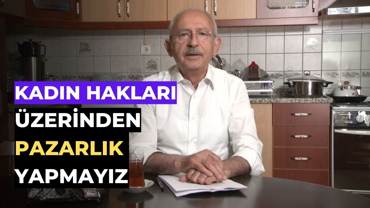 Cumhurbaşkanı adayı Kemal Kılıçdaroğlu kadınlara seslendi