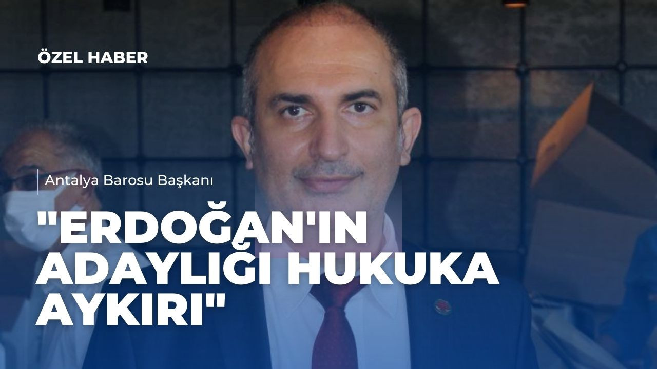 “Erdoğan’ın adaylığı hukuka aykırı”