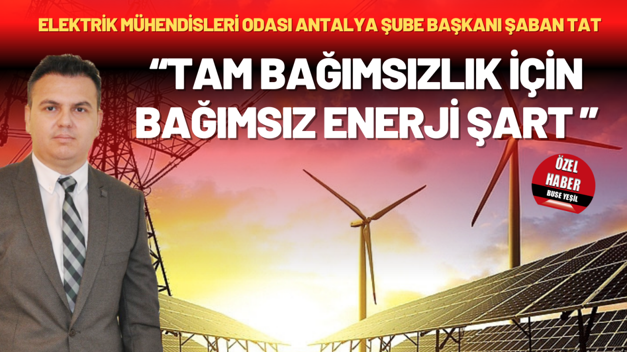 “TAM BAĞIMSIZLIK İÇİN BAĞIMSIZ ENERJİ”