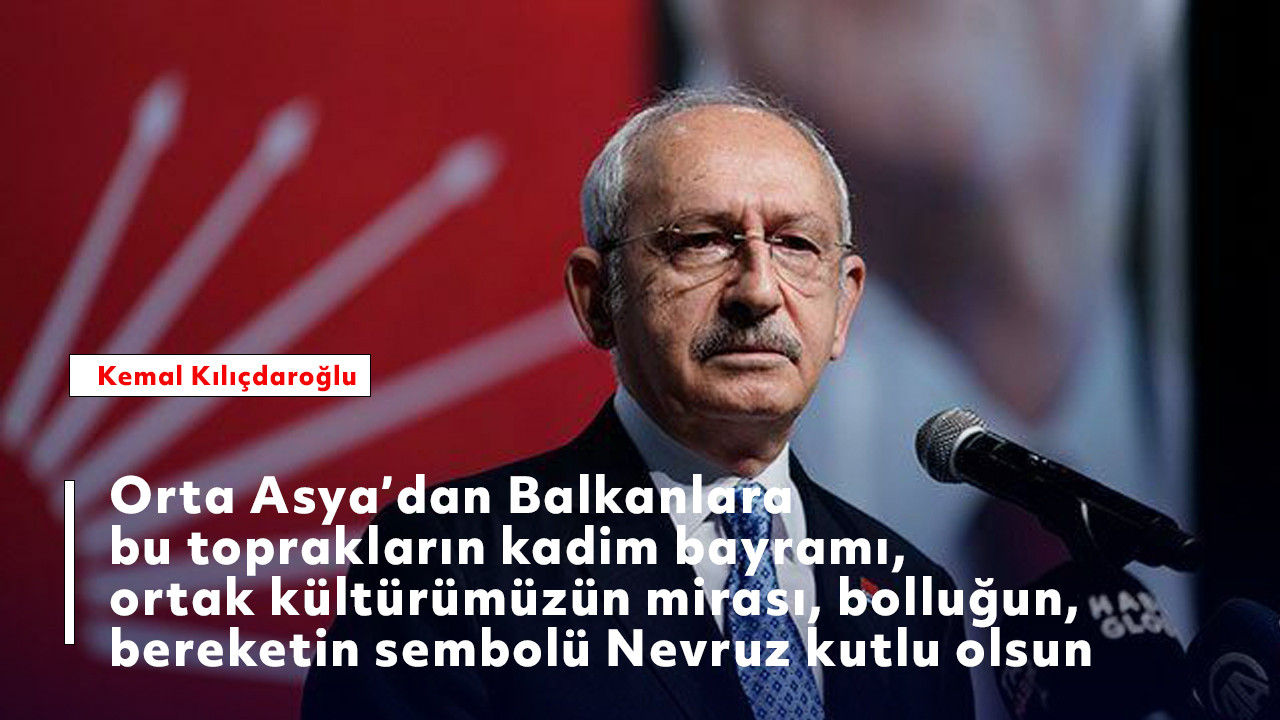 Kemal Kılıçdaroğlu'ndan nevruz mesajı