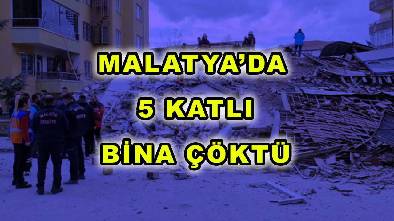 Son Dakika: Malatya'da 5 katlı bir bina yıkıldı