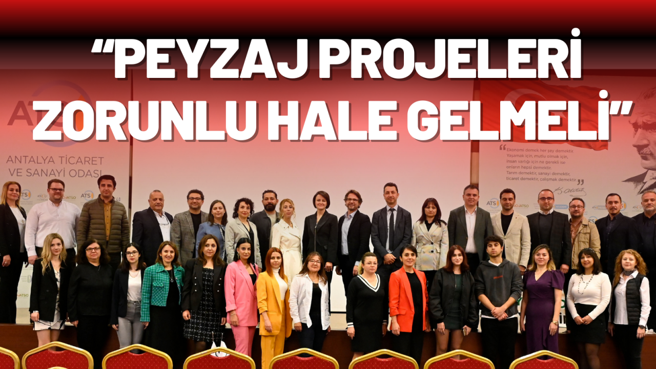 “PEYZAJ PROJELERİ ZORUNLU HALE GELMELİ”