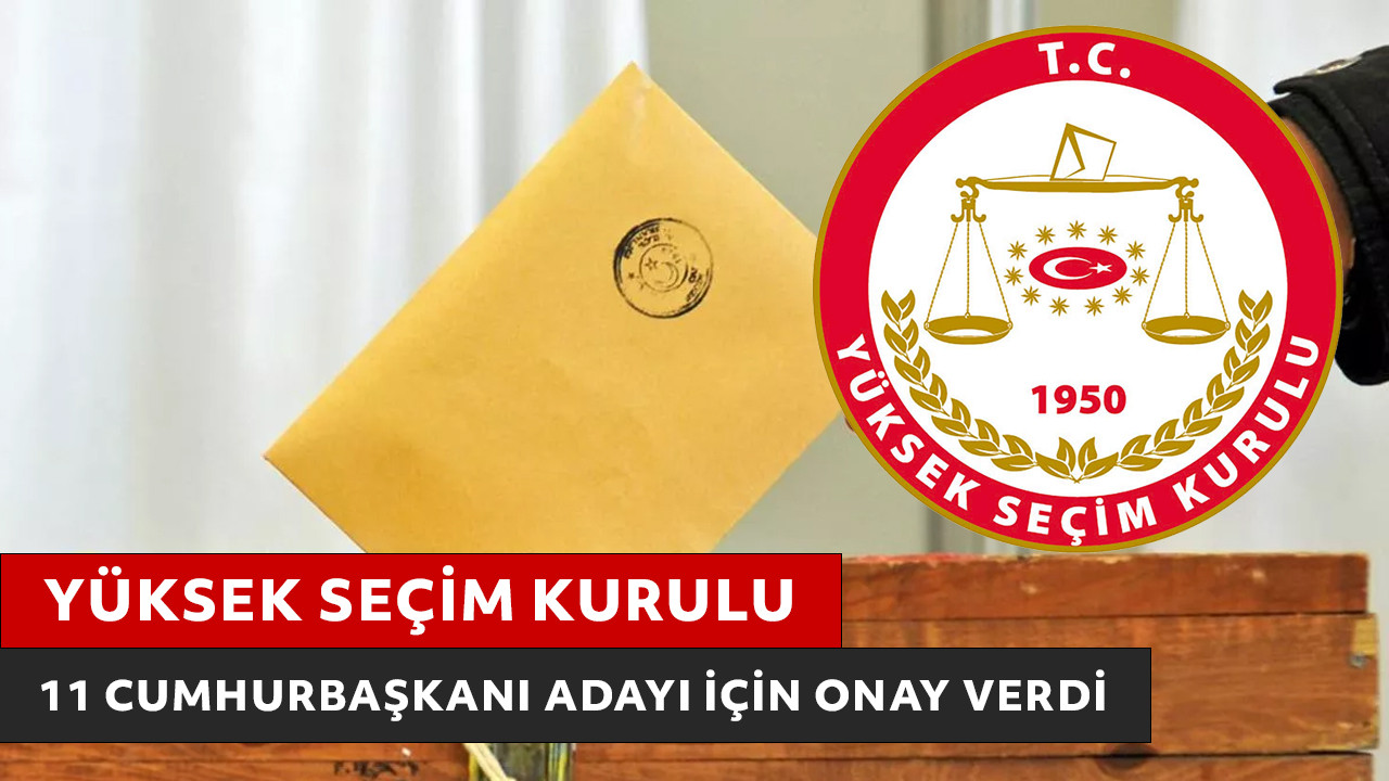 YSK, 11 kişinin Cumhurbaşkanı adayı olabileceğine karar verdi