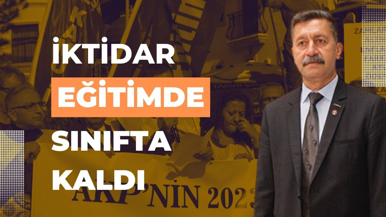 “İktidar eğitimde sınıfta kaldı”