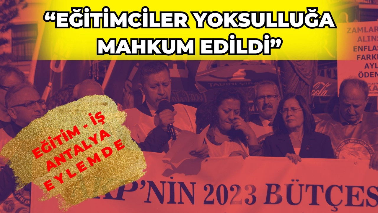 “EĞİTİMCİLER YOKSULLUĞA MAHKUM EDİLDİ”