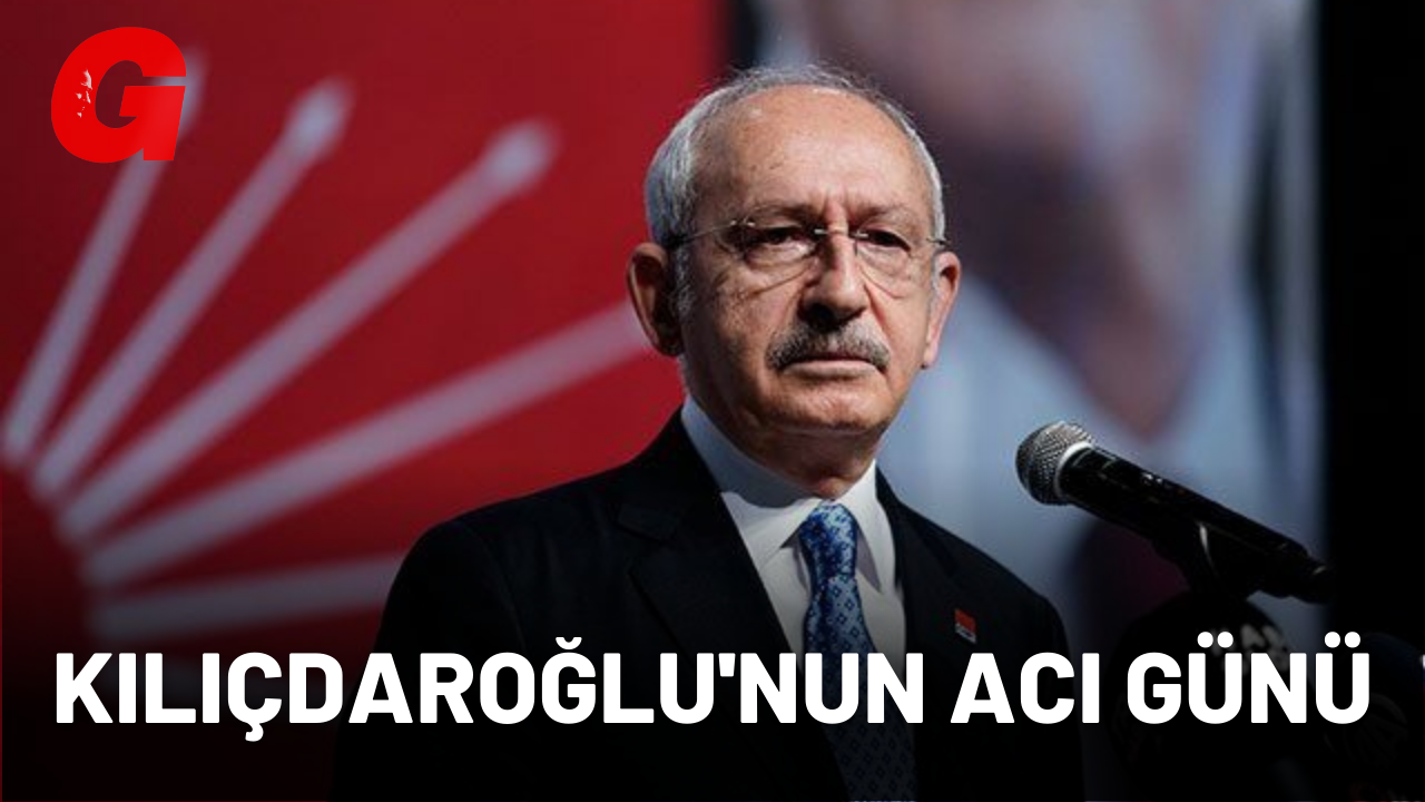 Kılıçdaroğlu'nun acı günü  