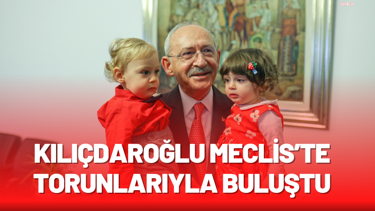 Kılıçdaroğlu Meclis’te torunlarıyla buluştu