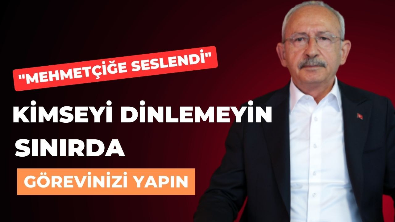 Kılıçdaroğlu'ndan Mehmetçiğe Çağrı