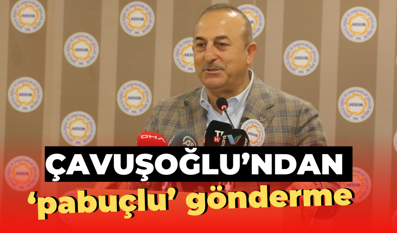 Çavuşoğlu’ndan ‘pabuçlu’ gönderme