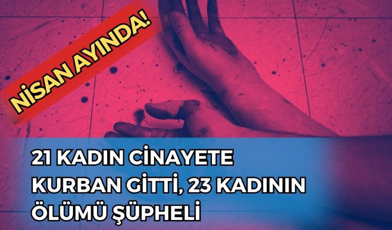 Nisan ayında 21 kadın erkekler tarafından öldürüldü