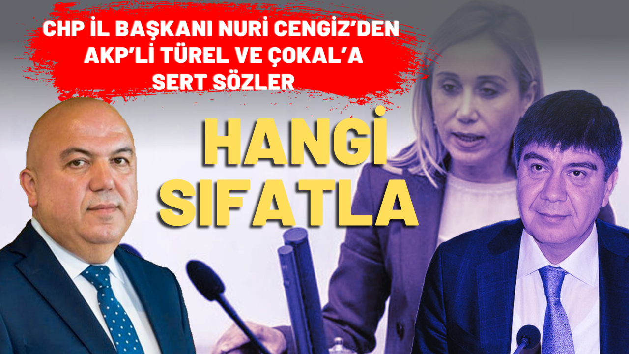 Nuri Cengiz’den AKP’li Türel ve Çokal’a sert sözler