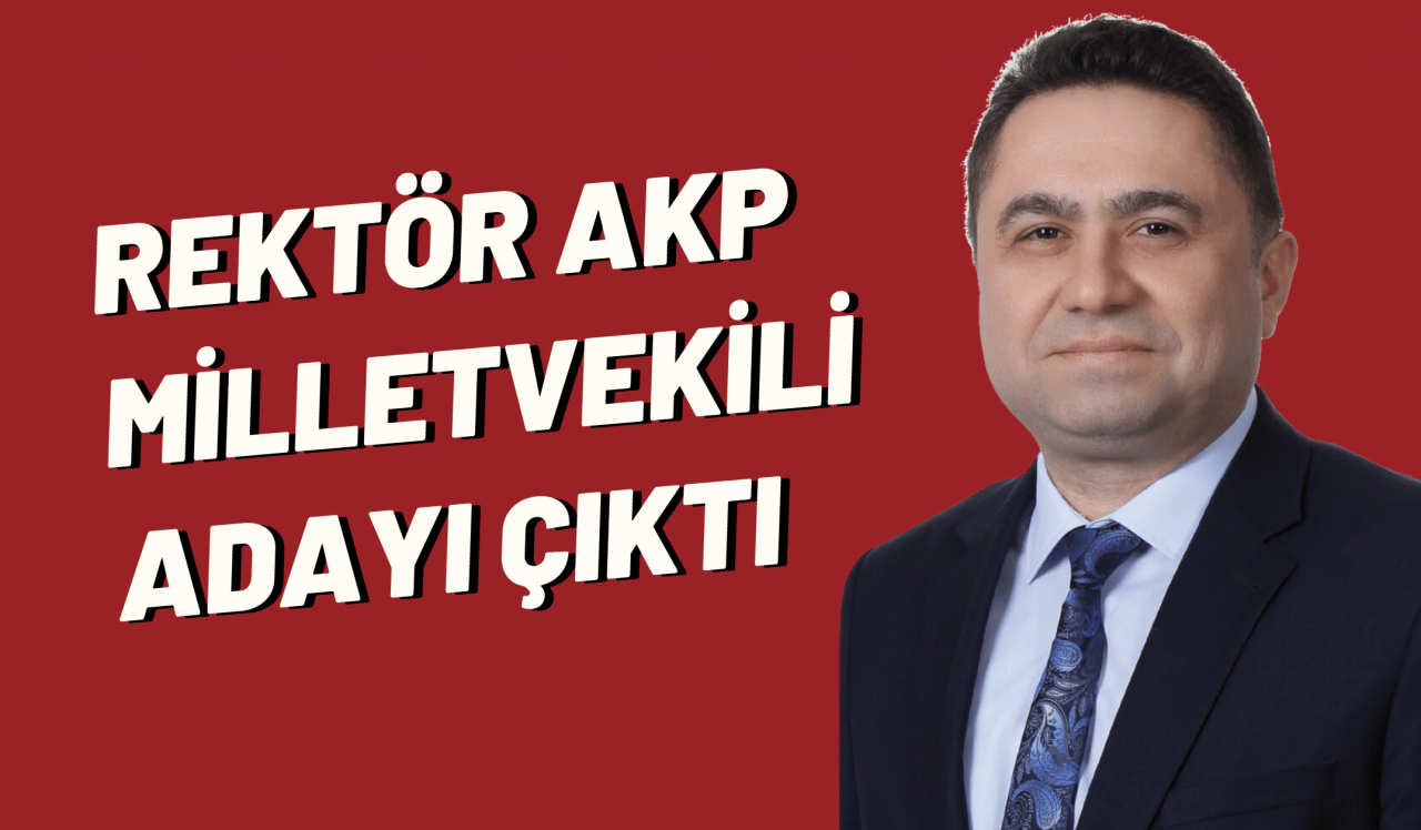 Yeni rektör AKP Milletvekili Adayı çıktı