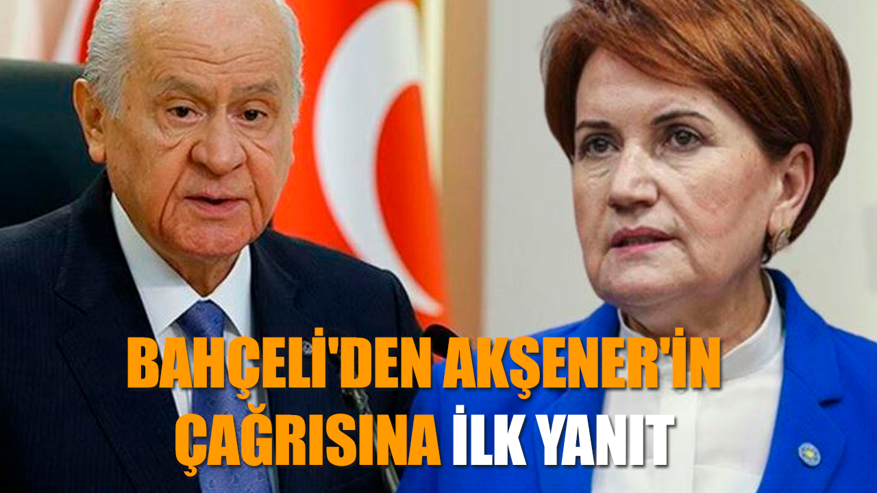 Bahçeli'den Akşener'in çağrısına ilk yanıt