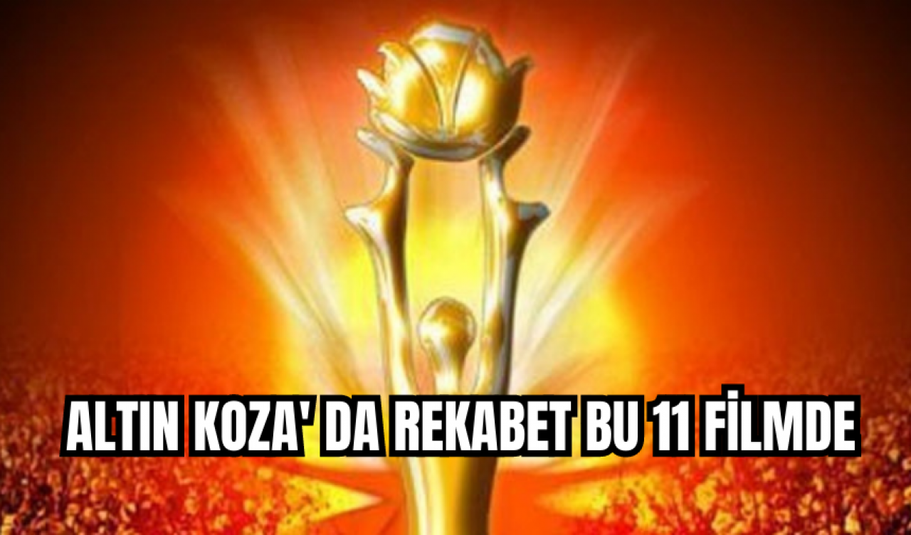 Altın Koza' da rekabet bu 11 filmde