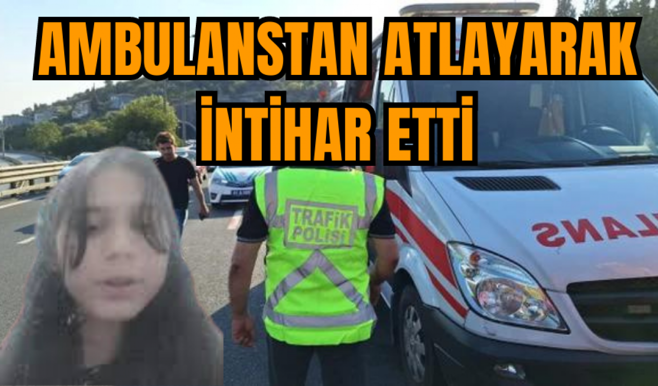 AMBULANSTAN ATLAYARAK İNTİHAR ETTİ