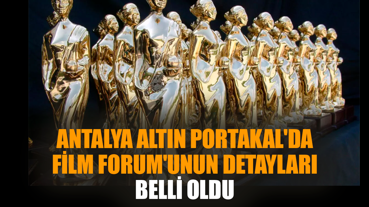 Antalya Altın Portakal'ın detayları belli oldu